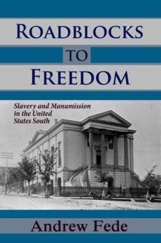 Paperback Roadblocks to Freedom: Slavery and Manumission in the United States South Book