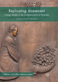 Paperback Replicating Atonement: Foreign Models in the Commemoration of Atrocities Book