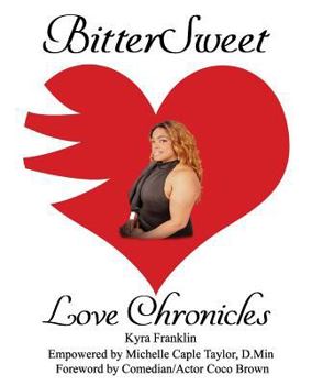 Paperback BitterSweet Love Chronicles: The Good, Bad, and the Uhm...of Love Book