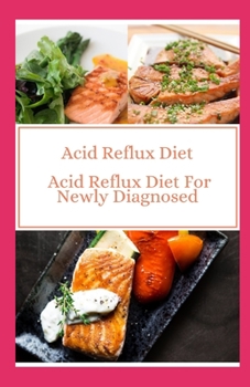 Paperback Acid Reflux Diet: Acid Reflux Diet For Newly Diagnosed Book