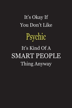 Paperback It's Okay If You Don't Like Psychic It's Kind Of A Smart People Thing Anyway: Blank Lined Notebook Journal Gift Idea Book