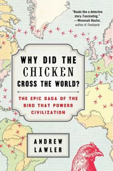 Hardcover Why Did the Chicken Cross the World?: The Epic Saga of the Bird That Powers Civilization Book