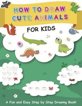 Paperback How to Draw Cute Animals for Kids: A Fun and Easy Step by Step Drawing Book! Book