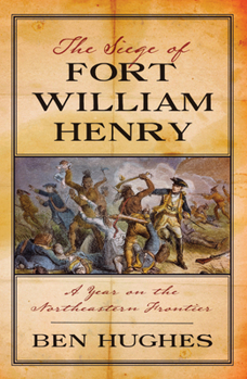 Paperback The Siege of Fort William Henry: A Year on the Northeastern Frontier Book