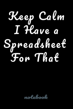 Paperback Keep Calm I Have a Spreadsheet For That.: Blank Lined notebook Book