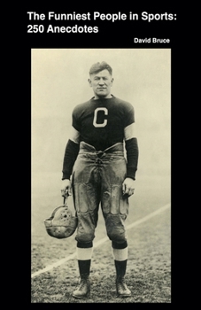 The Funniest People in Sports: 250 Anecdotes