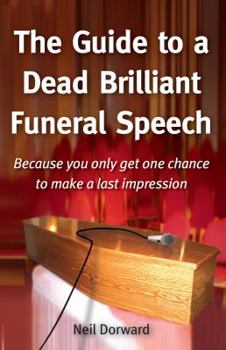 Paperback The Guide to a Dead Brilliant Funeral Speech - Because You Only Get One Chance to Make a Last Impression Book