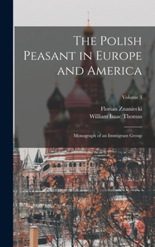 Hardcover The Polish Peasant in Europe and America: Monograph of an Immigrant Group; Volume 3 Book