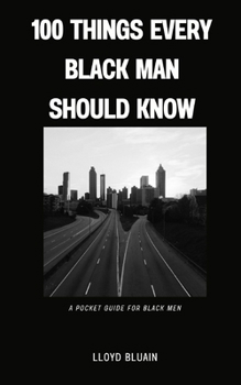 100 Things Every Black Man Should Know: A Pocket Guide for Black Men