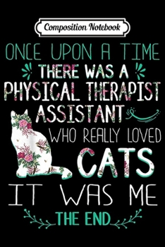 Composition Notebook: There Was A Physical Therapist Assistant Love Cats  Journal/Notebook Blank Lined Ruled 6x9 100 Pages