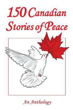 Paperback 150 Canadian Stories of Peace: An Anthology Book