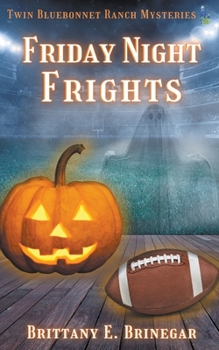Friday Night Frights (Twin Bluebonnet Ranch Mysteries)