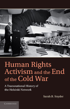 Human Rights Activism and the End of the Cold War: A Transnational History of the Helsinki Network - Book  of the Human Rights in History