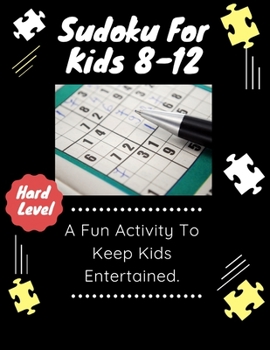 Paperback Sudoku: Sudoku for kids 8-12: A Fun Activity To Keep Kids Entertained: Sudoku for kids 8-12: Hard level Book