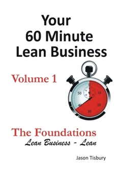 Paperback Your 60 Minute Lean Business - Volume 1 The Foundations Book