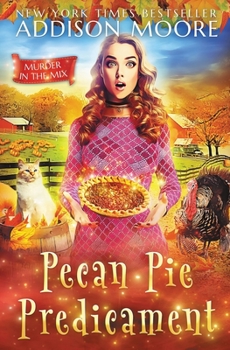 Pecan Pie Predicament: Cozy Mystery - Book #27 of the Murder in the Mix