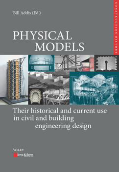 Hardcover Physical Models: Their Historical and Current Use in Civil and Building Engineering Design Book