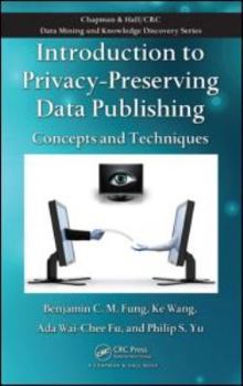 Hardcover Introduction to Privacy-Preserving Data Publishing: Concepts and Techniques Book