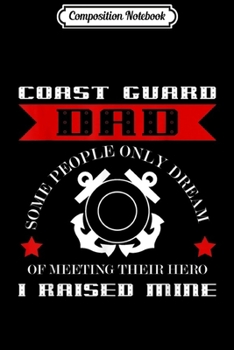 Composition Notebook: Coast Guard Dad Raised my Hero Coast Guardsman Journal/Notebook Blank Lined Ruled 6x9 100 Pages
