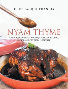 Paperback Nyam Thyme: A Modern Collection of Jamaican Recipes, Hacks and Cultural Insights Book
