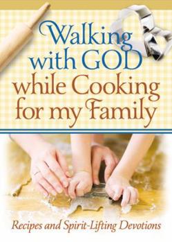 Paperback Walking with God While Cooking for My Family: Recipes and Spirit-Lifting Devotions Book