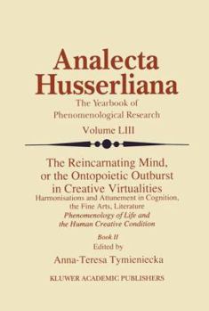 Hardcover The Reincarnating Mind, or the Ontopoietic Outburst in Creative Virtualities: Harmonisations and Attunement in Cognition, the Fine Arts, Literature Ph Book