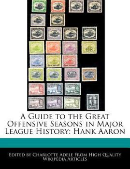 Paperback A Guide to the Great Offensive Seasons in Major League History: Hank Aaron Book