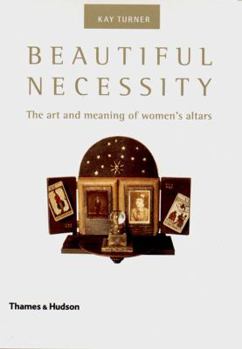 Paperback Beautiful Necessity: The Art and Meaning of Women's Altars Book