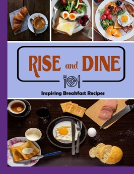 Paperback Rise and Dine: Inspiring Breakfast Recipes Book