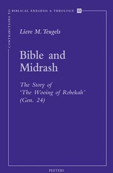 Bible and Midrash: The Story of "the Wooing of Rebekah" (Gen. 24 (Contributions to Biblical Exegesis and Theology, 35) (Contributions to Biblical Exegesis and Theology)