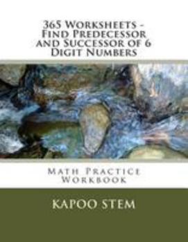 Paperback 365 Worksheets - Find Predecessor and Successor of 6 Digit Numbers: Math Practice Workbook Book
