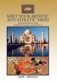 Paperback Meet Your Artistic and Athletic Mind: The Interaction Between Instincts and Intellect and Its Impact on Human Behavior Book