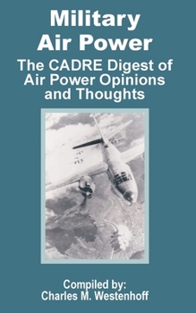 Paperback Military Air Power: The CADRE Digest of Air Power Opinions and Thoughts Book