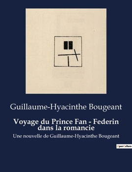 Paperback Voyage du Prince Fan - Federin dans la romancie: Une nouvelle de Guillaume-Hyacinthe Bougeant [French] Book