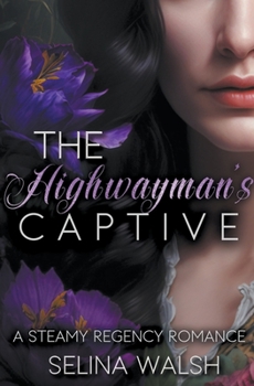 Paperback The Highwayman's Captive: A Steamy Regency Romance Book