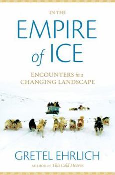 Hardcover In the Empire of Ice: Encounters in a Changing Landscape Book