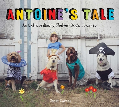 Hardcover Antoine's Tale: An Extraordinary Shelter Dog's Journey Book