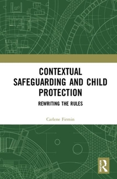 Hardcover Contextual Safeguarding and Child Protection: Rewriting the Rules Book