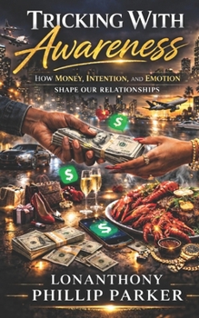 Paperback Tricking with Awareness: How Money, Intention, and Emotion Shape Our Relationships Book