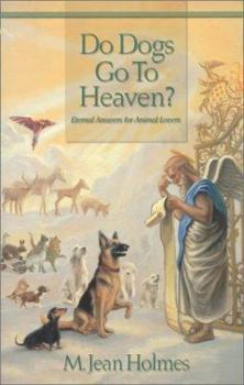 Paperback Do Dogs Go to Heaven?: Eternal Answers for Animal Lovers Book