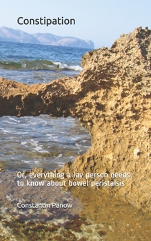 Paperback Constipation: Or, everything you need to know about bowel peristalsis Book