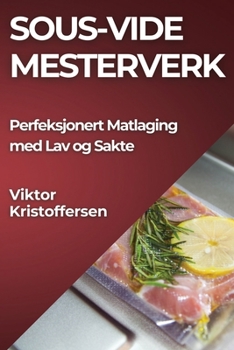 Paperback Sous-Vide Mesterverk: Perfeksjonert Matlaging med Lav og Sakte [Norwegian] Book