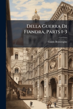 Paperback Della Guerra Di Fiandra, Parts 1-3 [Italian] Book
