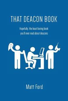 Paperback That Deacon Book: Hopefully, the least boring book you'll ever read about deacons Book