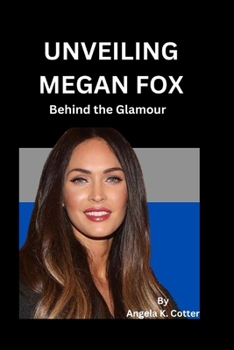 Paperback Unveiling Megan Fox: Behind the Glamour Book
