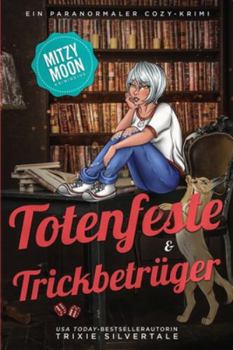 Totenfeste und Trickbetrüger: Ein Paranormaler Cozy-Krimi (Mitzy Moon-Krimireihe)