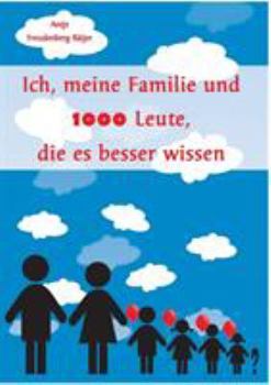 Ich, meine Familie und 1000 Leute, die es besser wissen: EIne Reise durch das Leben von Antje Freudenberg-Bätjer