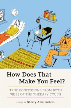 Paperback How Does That Make You Feel?: True Confessions from Both Sides of the Therapy Couch Book