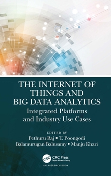 Hardcover The Internet of Things and Big Data Analytics: Integrated Platforms and Industry Use Cases Book