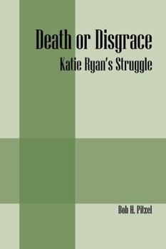 Paperback Death or Disgrace: Katie Ryan's Struggle Book